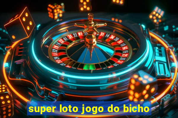 super loto jogo do bicho